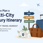 How to Plan a Multi-City Luxury Itinerary Without Travel Burnout